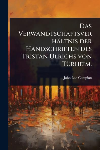 Verwandtschaftsverhältnis der Handschriften des Tristan Ulrichs von TÃ1/4rheim.