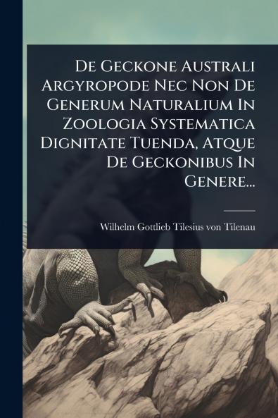 De Geckone Australi Argyropode Nec Non De Generum Naturalium In Zoologia Systematica Dignitate Tuenda Atque De Geckonibus In Genere...