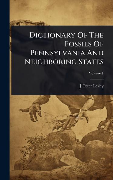 Dictionary Of The Fossils Of Pennsylvania And Neighboring States