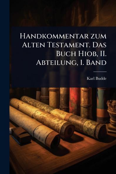Handkommentar zum Alten Testament. Das Buch Hiob II. Abteilung 1. Band