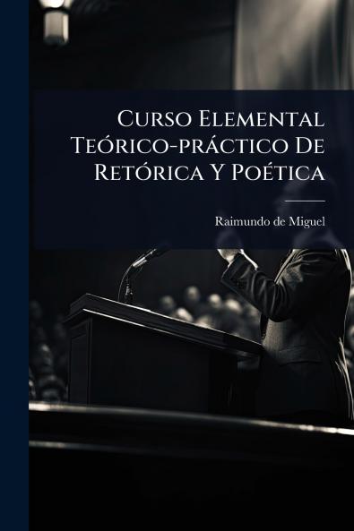 Curso Elemental TeÃ3rico-pràctico De RetÃ3rica Y PoÃ(c)tica