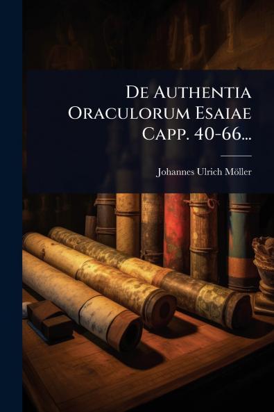 De Authentia Oraculorum Esaiae Capp. 40-66...