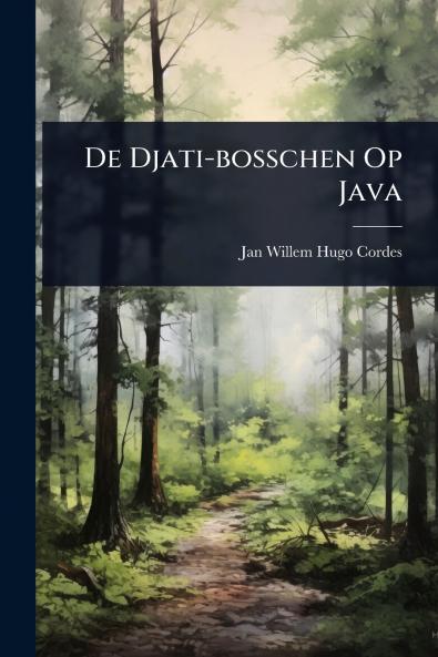 De Djati-bosschen Op Java