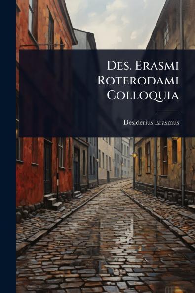 Des. Erasmi Roterodami Colloquia