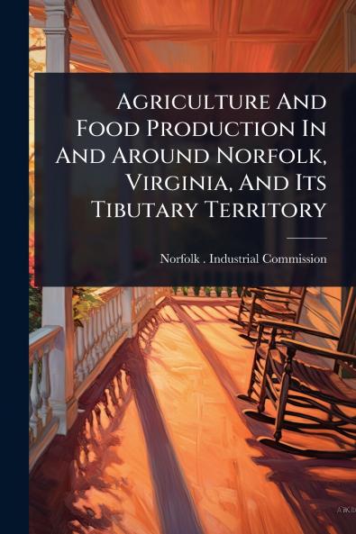 Agriculture And Food Production In And Around Norfolk Virginia And Its Tibutary Territory