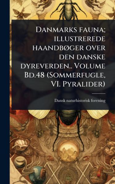 Danmarks fauna; illustrerede haandbÃ ger over den danske dyreverden.. Volume Bd.48 (Sommerfugle VI. Pyralider)