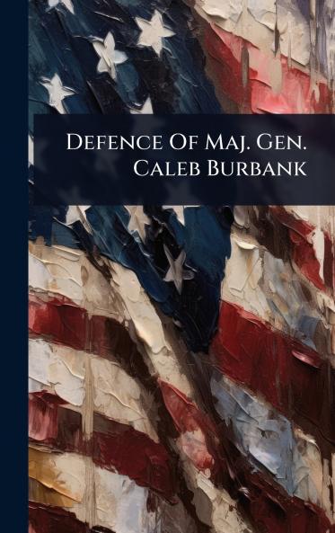 Defence Of Maj. Gen. Caleb Burbank