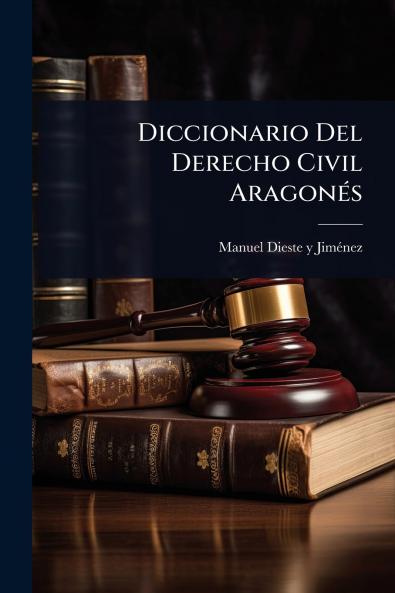 Diccionario Del Derecho Civil AragonÃ(c)s