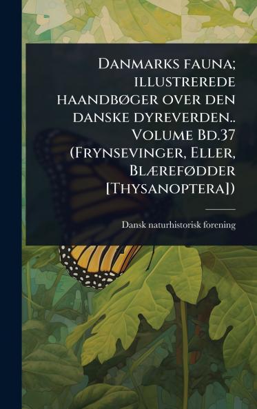 Danmarks fauna; illustrerede haandbÃ ger over den danske dyreverden.. Volume Bd.37 (Frynsevinger Eller BlÃ]refÃ dder [Thysanoptera])