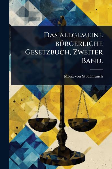 allgemeine bÃ1/4rgerliche Gesetzbuch Zweiter Band.