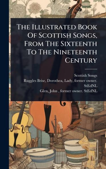Illustrated Book Of Scottish Songs From The Sixteenth To The Nineteenth Century