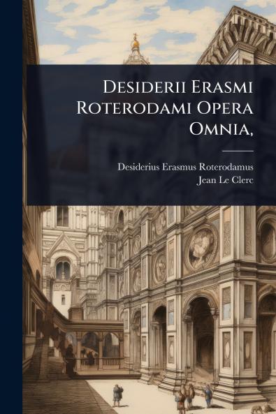 Desiderii Erasmi Roterodami Opera Omnia