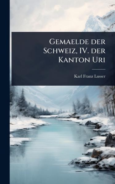Gemaelde der Schweiz IV. der Kanton Uri