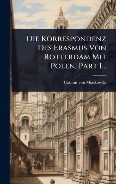 Korrespondenz Des Erasmus Von Rotterdam Mit Polen Part 1...
