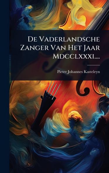 De Vaderlandsche Zanger Van Het Jaar Mdcclxxxi....