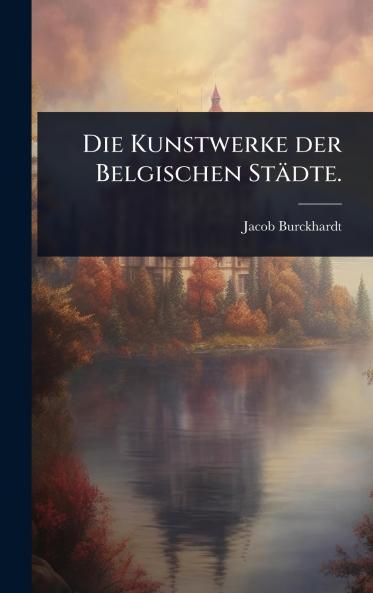 Kunstwerke der Belgischen Städte.