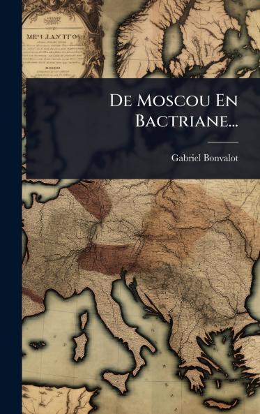 De Moscou En Bactriane...