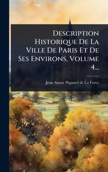 Description Historique De La Ville De Paris Et De Ses Environs Volume 4...