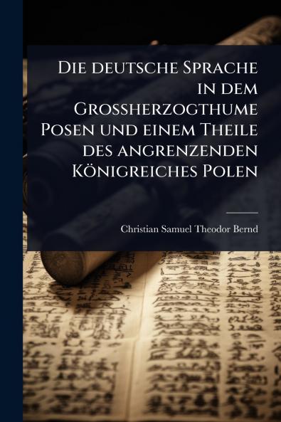 deutsche Sprache in dem Grossherzogthume Posen und einem Theile des angrenzenden Königreiches Polen
