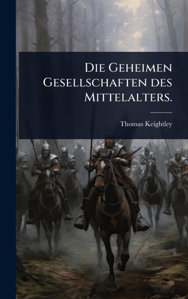 Geheimen Gesellschaften des Mittelalters.