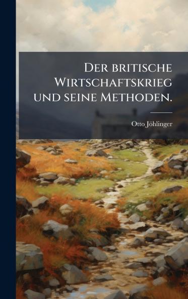 britische Wirtschaftskrieg und seine Methoden.