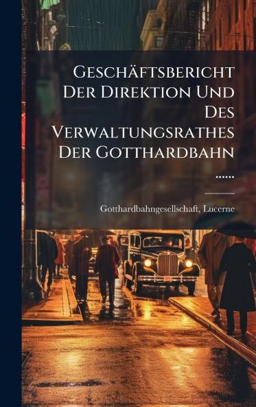 GeschÃ¤ftsbericht Der Direktion Und Des Verwaltungsrathes Der Gotthardbahn ......