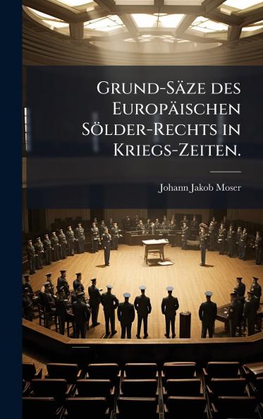 Grund-SÃ¤ze des EuropÃ¤ischen SÃ¶lder-Rechts in Kriegs-Zeiten.