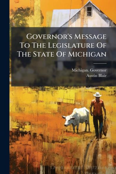 Governor's Message To The Legislature Of The State Of Michigan