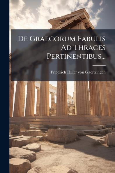 De Graecorum Fabulis Ad Thraces Pertinentibus...