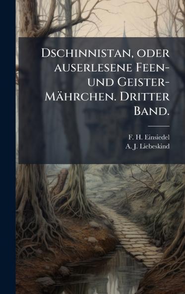 Dschinnistan oder auserlesene Feen- und Geister-Mährchen. Dritter Band.
