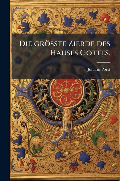 grösste Zierde des Hauses Gottes.
