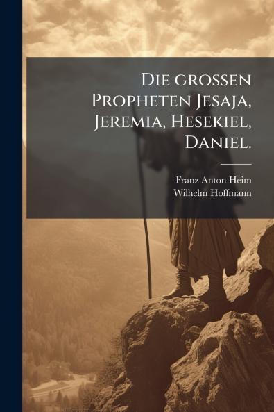 grossen Propheten Jesaja Jeremia Hesekiel Daniel.