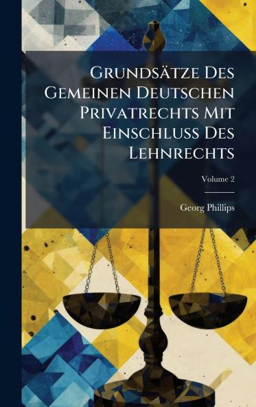 Grundsätze Des Gemeinen Deutschen Privatrechts Mit EinschluÃ&#159; Des Lehnrechts