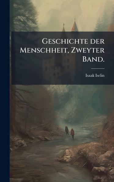 Geschichte der Menschheit Zweyter Band.