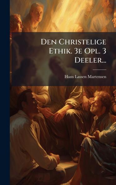 Den Christelige Ethik. 3e Opl. 3 Deeler...