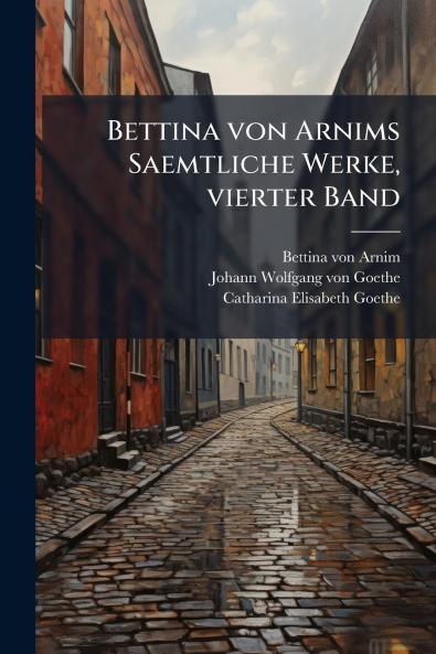Bettina von Arnims Saemtliche Werke vierter Band