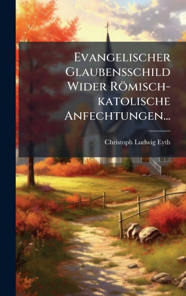 Evangelischer Glaubensschild Wider Römisch-katolische Anfechtungen...