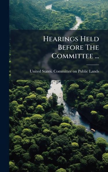 Hearings Held Before The Committee ...