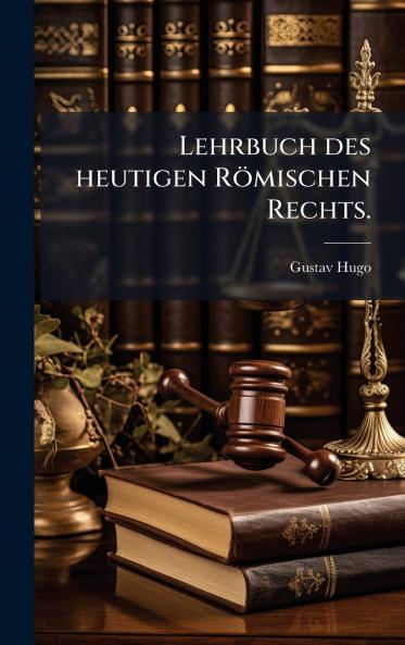 Lehrbuch des heutigen Römischen Rechts.