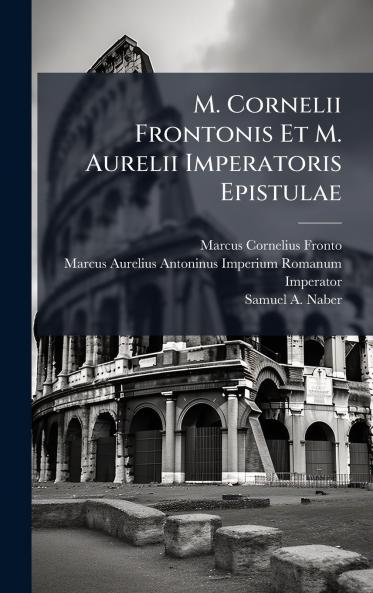 M. Cornelii Frontonis Et M. Aurelii Imperatoris Epistulae