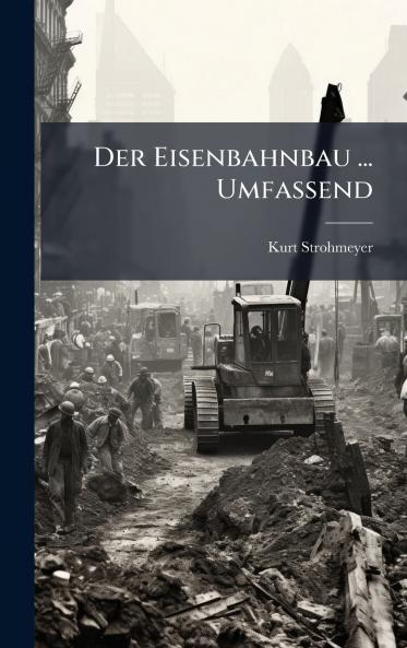 Eisenbahnbau ... Umfassend