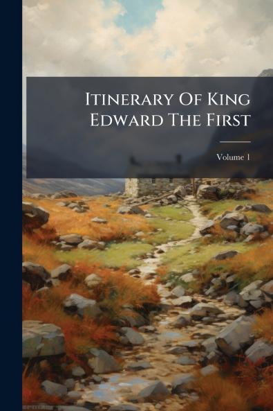 Itinerary Of King Edward The First