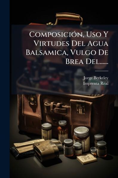 ComposiciÃ3n Uso Y Virtudes Del Agua Balsamica Vulgo De Brea Del......