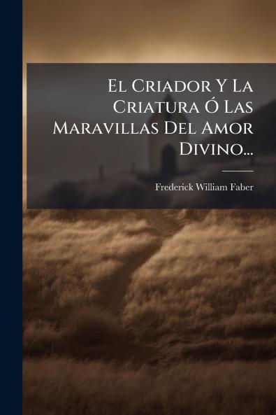 Criador Y La Criatura Ã Las Maravillas Del Amor Divino...