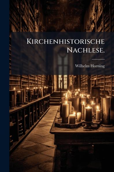 Kirchenhistorische Nachlese.