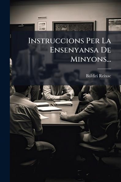 Instruccions Per La Ensenyansa De Minyons...