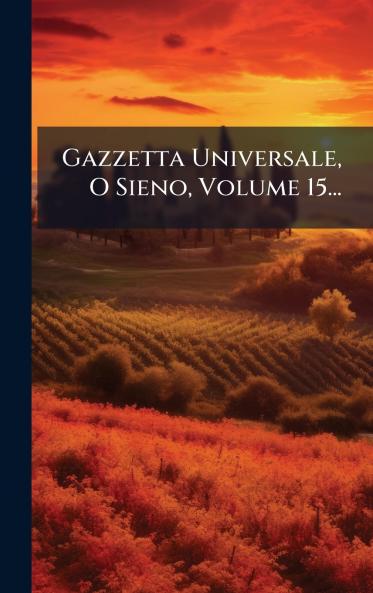 Gazzetta Universale O Sieno Volume 15...