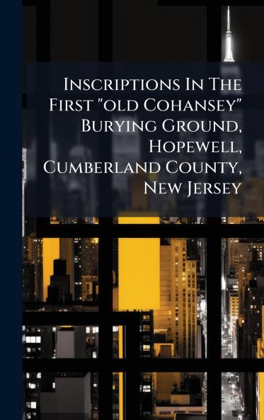 Inscriptions In The First old Cohansey Burying Ground Hopewell Cumberland County New Jersey