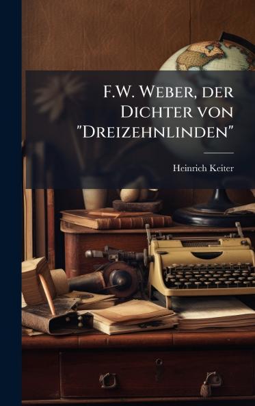 F.W. Weber der Dichter von Dreizehnlinden