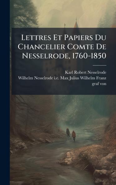 Lettres Et Papiers Du Chancelier Comte De Nesselrode 1760-1850